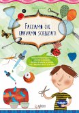 Facciamo che eravamo scienziati. Esperimenti divertenti, colorati e semplici, da fare a casa e a scuola con i bambini dai 3 ai 6 anni Facciamo che eravamo scienziati. Esperimenti divertenti, colorati e semplici, da fare a casa e a scuola con i bambini dai 3 ai 6 anni