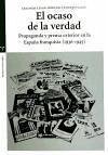 El ocaso de la verdad : propaganda y prensa exterior en la España franquista (1936-1945)
