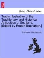 Tracts Illustrative of the Traditionary and Historical Antiquities of Scotland. [Edited by Robert Buchanan.] - Anonymous Buchanan, Robert
