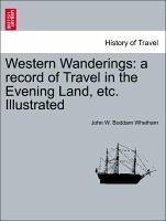 Western Wanderings: a record of Travel in the Evening Land, etc. Illustrated - Whetham, John W. Boddam