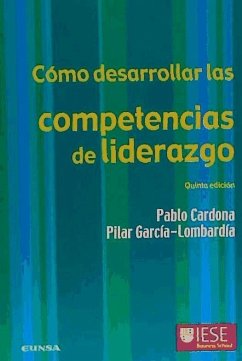 Cómo desarrollar las competencias de liderazgo - Cardona, Pablo; García Lombardía, Pilar