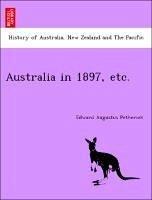 Australia in 1897, etc. - Petherick, Edward Augustus
