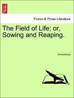 The Field of Life or, Sowing and Reaping. VOL. I - Anonymous