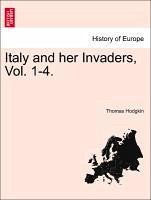 Italy and her Invaders, Vol. 1-4. VOL.IV - Hodgkin, Thomas