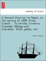 A Second Journey to Spain, in the spring of 1809 from Lisbon ... to Sevilla, Cordova, Granada, Malaga and Gibraltar. With plates, etc. - Semple, Robert