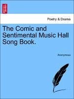 The Comic and Sentimental Music Hall Song Book. - Anonymous