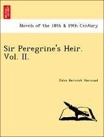 Sir Peregrine's Heir. Vol. II. - Harwood, John Berwick