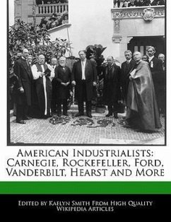 American Industrialists: Carnegie, Rockefeller, Ford, Vanderbilt, Hearst and More - Smith, Kaelyn