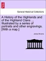 A History of the Highlands and of the Highland Clans ... Illustrated by a series of portraits and other engravings. [With a map.] Vol. IV. - Browne, James