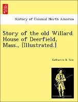 Story of the old Willard House of Deerfield, Mass., [Illustrated.] - Yale, Catharine B.