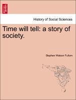 Time will tell: a story of society. Vol. I. - Fullom, Stephen Watson