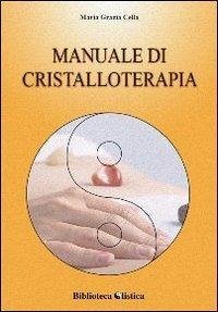 Manuale di cristalloterapia - Cella, M. Grazia