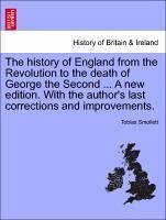 The history of England from the Revolution to the death of George the Second ... A new edition. With the author's last corrections and improvements. VOL. II - Smollett, Tobias