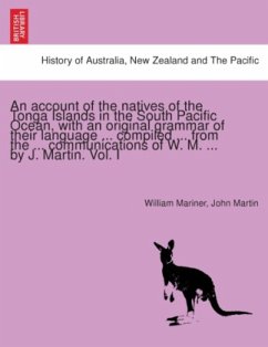 An account of the natives of the Tonga Islands in the South Pacific Ocean, with an original grammar of their language .. - Martin, John;Mariner, William