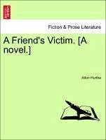 A Friend's Victim. [A novel.] - Hurlba, Alton