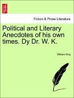 Political and Literary Anecdotes of his own times. Dy Dr. W. K. - King, William