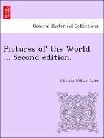 Pictures of the World ... Second edition. - Scott, Clement William