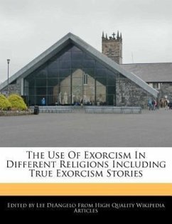 The Use of Exorcism in Different Religions Including True Exorcism Stories - Deangelo, Lee
