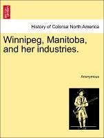 Winnipeg, Manitoba, and her industries. - Anonymous
