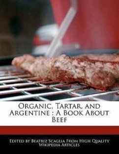 Organic, Tartar, and Argentine: A Book about Beef - Scaglia, Beatriz