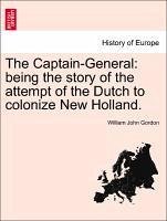 The Captain-General: being the story of the attempt of the Dutch to colonize New Holland. - Gordon, William John