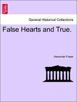 False Hearts and True. VOL. II - Fraser, Alexander