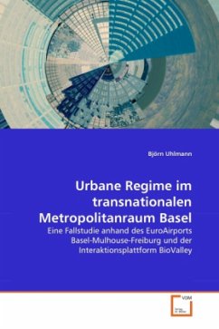 Urbane Regime im transnationalen Metropolitanraum Basel - Uhlmann, Björn