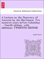 A Lecture on the Discovery of America by the Northmen, five hundred years before Columbus ... Fourth edition, with additions. TWENTITH EDITION - Davis, Asahel