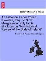 An Historical Letter from F. Plowden, Esq., to Sir R. Musgrave in reply to his strictures on 