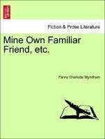 Mine Own Familiar Friend, etc. Vol. III. - Wyndham, Fanny Charlotte