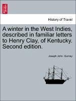 A winter in the West Indies, described in familiar letters to Henry Clay, of Kentucky. Second edition. - Gurney, Joseph John.