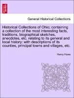 Historical Collections of Ohio containing a collection of the most interesting facts, traditions, biographical sketches, anecdotes, etc. relating to its general and local history: with descriptions of its counties, principal towns and villages, etc. - Howe, Henry