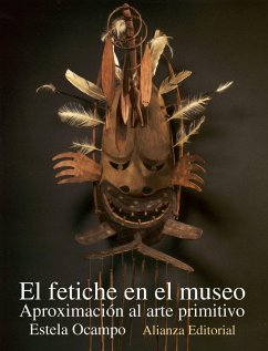 El fetiche en el museo : aproximación al arte primitivo - Ocampo Siquier, Estela . . . [et al.