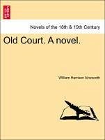 Old Court. A novel. Vol. III - Ainsworth, William Harrison