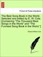The Best Song Book in the World. Selected and edited by E. W. Cole. [Containing 