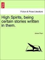 High Spirits, being certain stories written in them. Vol. II - Payn, James