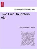 Two Fair Daughters, etc.VOL.I - Fitzgerald, Percy Hetherington