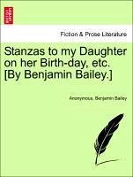Stanzas to my Daughter on her Birth-day, etc. [By Benjamin Bailey.] - Anonymous Bailey, Benjamin
