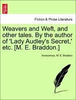 Weavers and Weft, and other tales. By the author of 'Lady Audley's Secret,' etc. [M. E. Braddon.] Vol. III. - Anonymous Braddon, M. E.