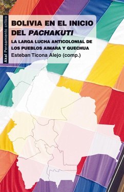 Bolivia en el inicio del Pachakuti : la larga lucha anticolonial de los pueblos aimara y quechua - Ticona Alejo, Esteban