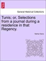 Tunis or, Selections from a journal during a residence in that Regency. - Davis, Nathan