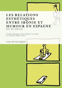 Les relations esthétiques entre ironie et humour en Espagne : XIXe-XXe siècle - Botrel, Jean-François . . . [et al.; Fillière, Carole