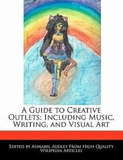 A Guide to Creative Outlets: Including Music, Writing, and Visual Art - Audley, Annabel