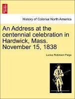 An Address at the centennial celebration in Hardwick, Mass. November 15, 1838 - Paige, Lucius Robinson