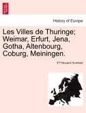 Les Villes de Thuringe; Weimar, Erfurt, Jena, Gotha, Altenbourg, Coburg, Meiningen.
