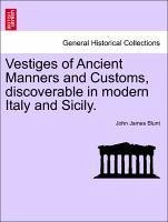 Vestiges of Ancient Manners and Customs, discoverable in modern Italy and Sicily. - Blunt, John James
