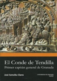 El conde de Tendilla : primer capitán general de Granada - Szmolka Clares, José