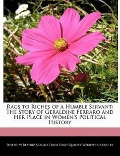Rags to Riches of a Humble Servant: The Story of Geraldine Ferraro and Her Place in Women's Political History - Scaglia, Beatriz