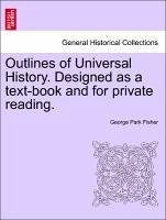 Outlines of Universal History. Designed as a text-book and for private reading. - Fisher, George Park