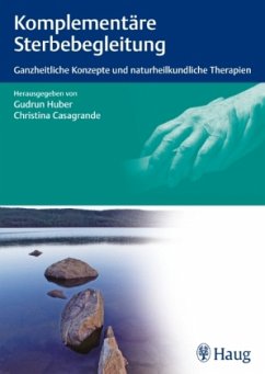 Komplementäre Sterbebegleitung: Ganzheitliche Konzepte und naturheilkundliche Therapien